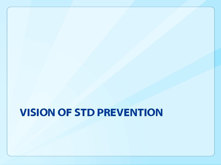VISION OF STD PREVENTION 