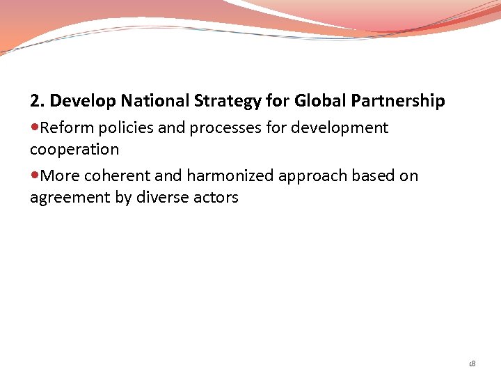 2. Develop National Strategy for Global Partnership Reform policies and processes for development cooperation