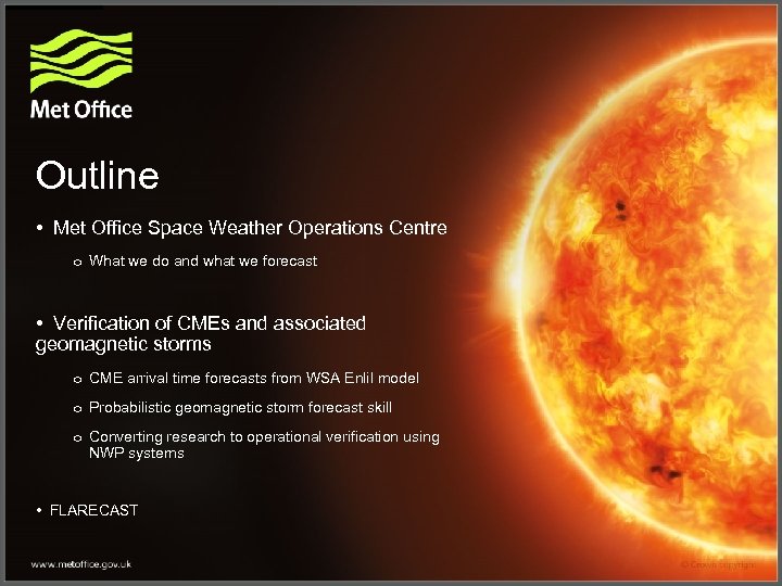 Outline • Met Office Space Weather Operations Centre o What we do and what