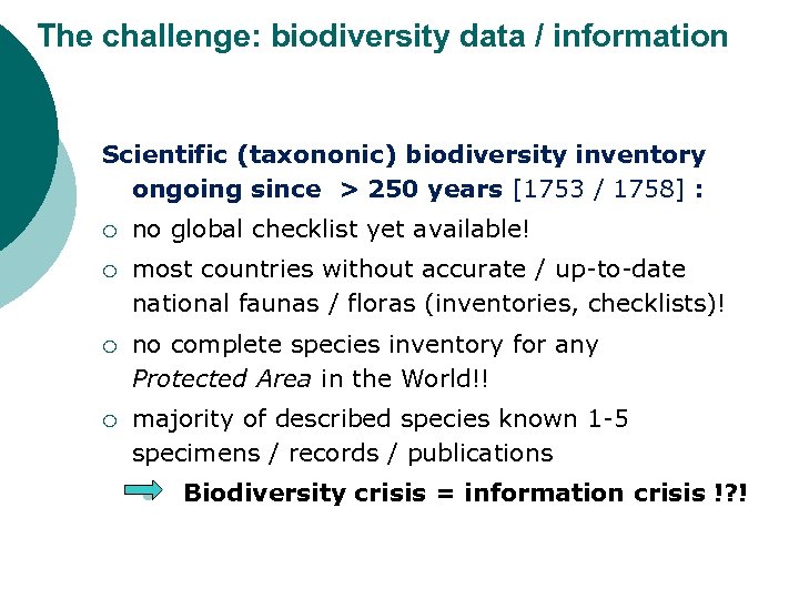 The challenge: biodiversity data / information Scientific (taxononic) biodiversity inventory ongoing since > 250