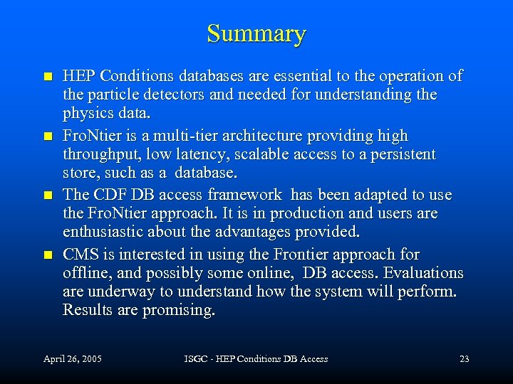 Summary n n HEP Conditions databases are essential to the operation of the particle