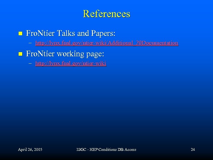 References n Fro. Ntier Talks and Papers: – http: //lynx. fnal. gov/ntier-wiki/Additional_20 Documentation n