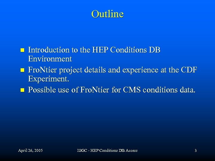 Outline n n n Introduction to the HEP Conditions DB Environment Fro. Ntier project