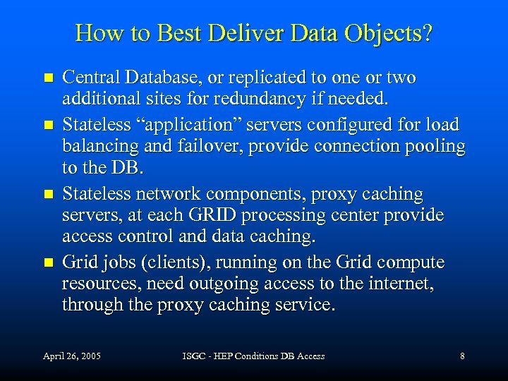 How to Best Deliver Data Objects? n n Central Database, or replicated to one