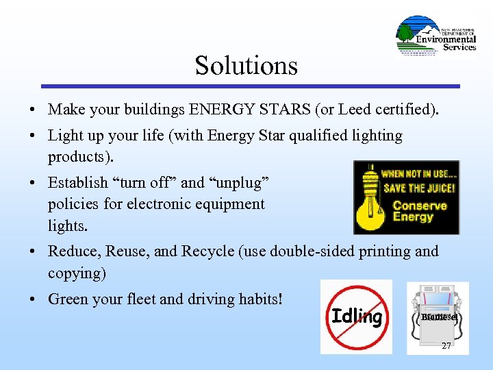 Solutions • Make your buildings ENERGY STARS (or Leed certified). • Light up your