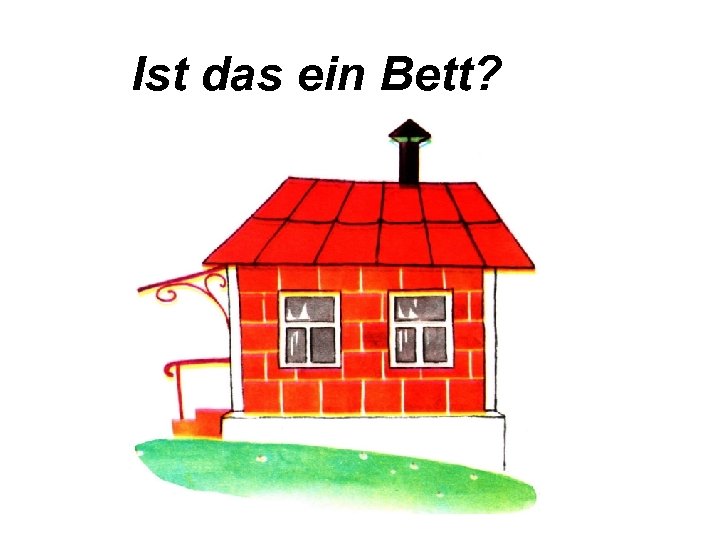 Ist das ein Bett? 