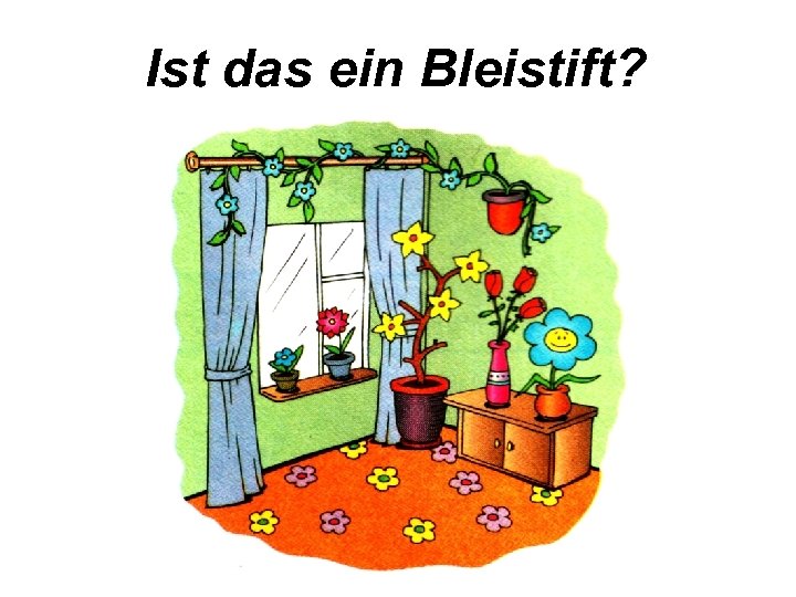 Ist das ein Bleistift? 