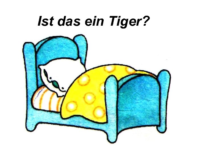 Ist das ein Tiger? 