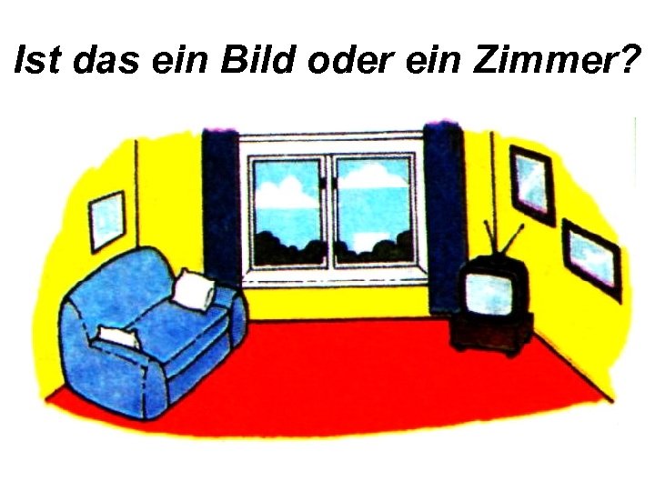Ist das ein Bild oder ein Zimmer? 