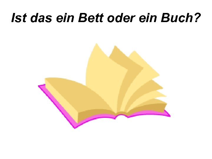 Ist das ein Bett oder ein Buch? 