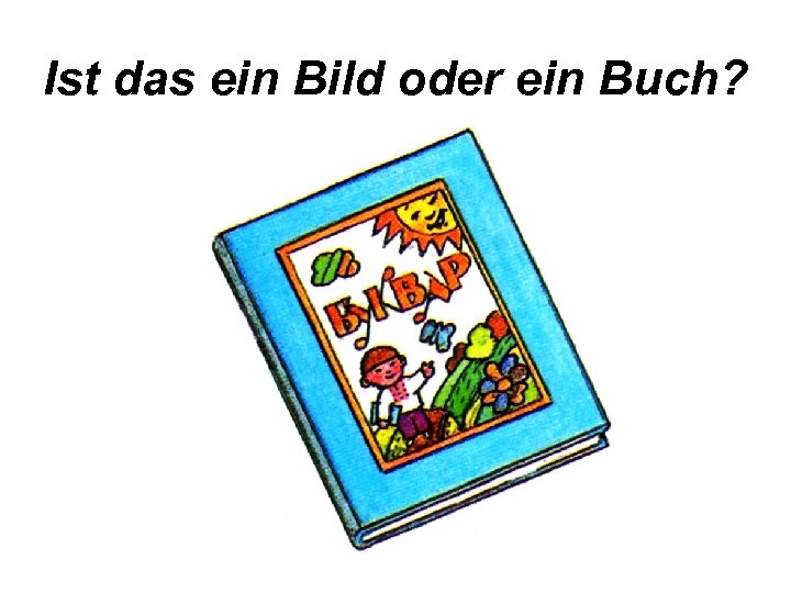 Ist das ein Bild oder ein Buch? 