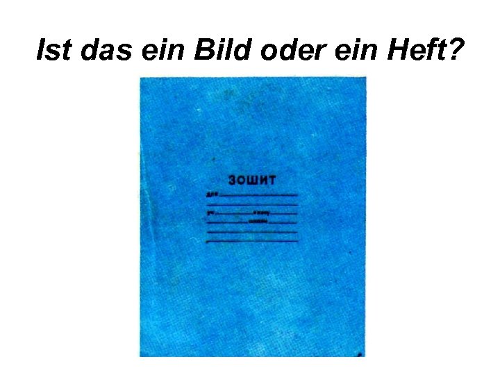 Ist das ein Bild oder ein Heft? 