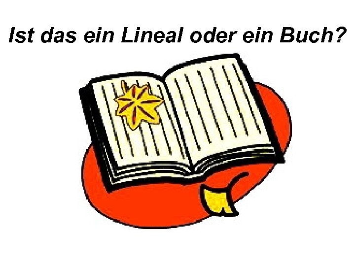 Ist das ein Lineal oder ein Buch? 