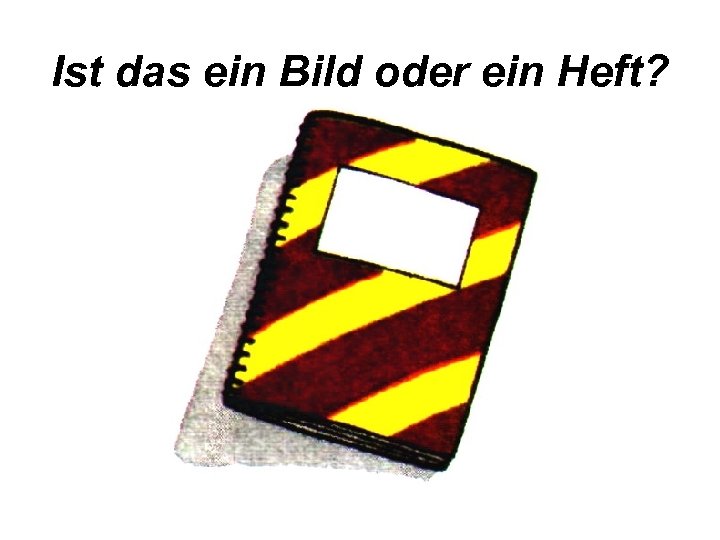 Ist das ein Bild oder ein Heft? 