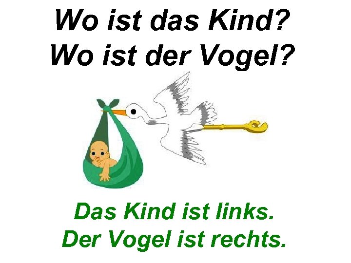 Wo ist das Kind? Wo ist der Vogel? Das Kind ist links. Der Vogel
