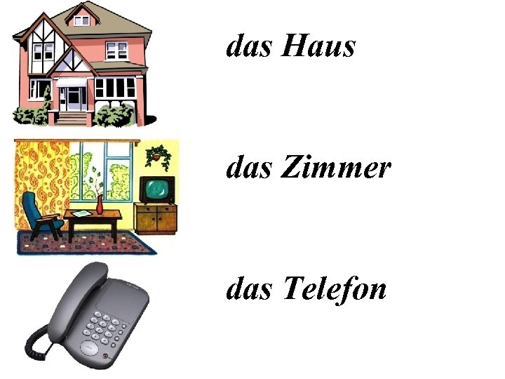 das Haus das Zimmer das Telefon 