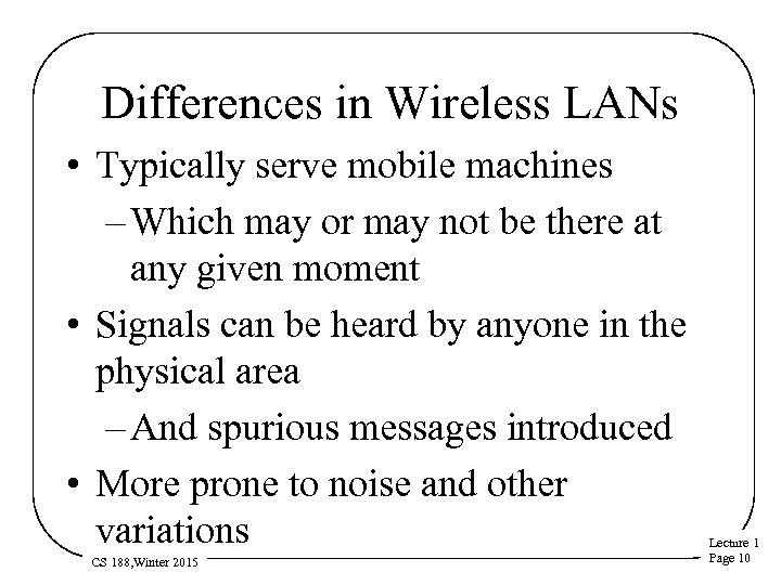 Differences in Wireless LANs • Typically serve mobile machines – Which may or may