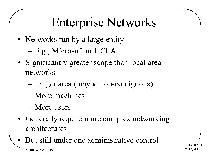 Enterprise Networks • Networks run by a large entity – E. g. , Microsoft