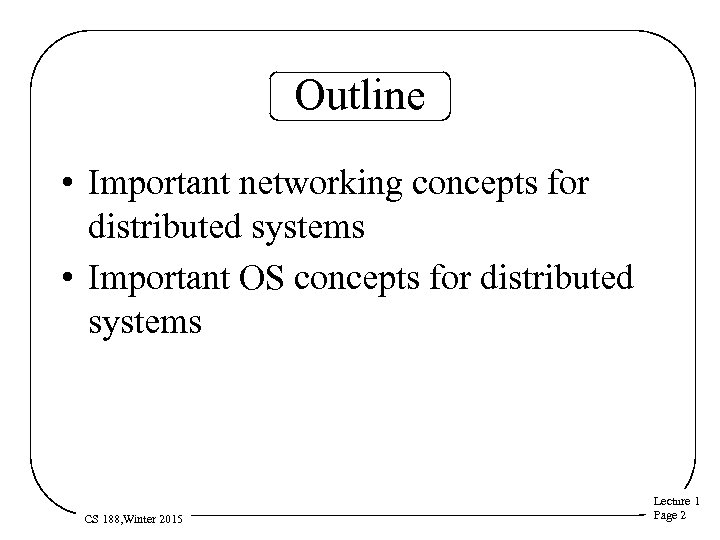Outline • Important networking concepts for distributed systems • Important OS concepts for distributed