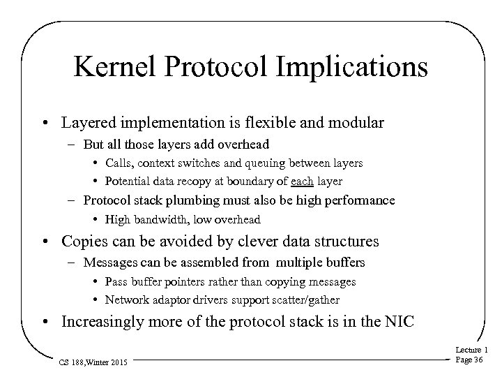 Kernel Protocol Implications • Layered implementation is flexible and modular – But all those