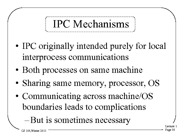 IPC Mechanisms • IPC originally intended purely for local interprocess communications • Both processes