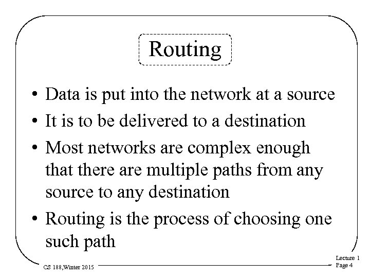 Routing • Data is put into the network at a source • It is