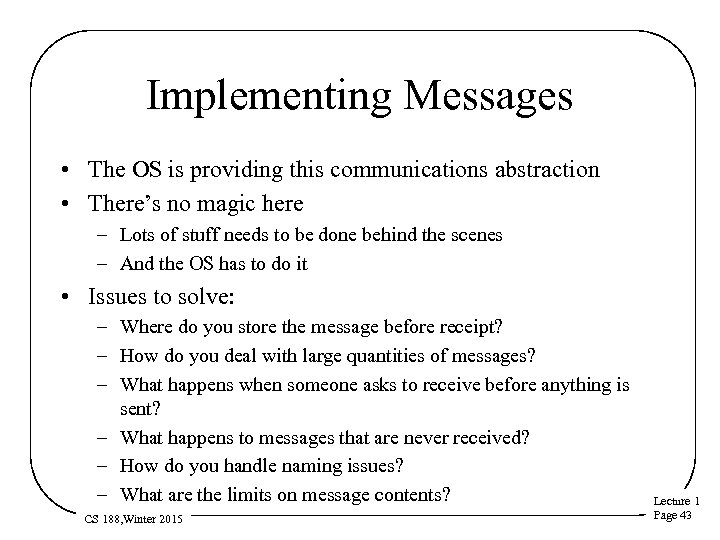 Implementing Messages • The OS is providing this communications abstraction • There’s no magic