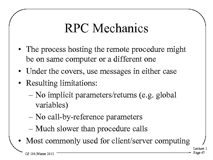 RPC Mechanics • The process hosting the remote procedure might be on same computer