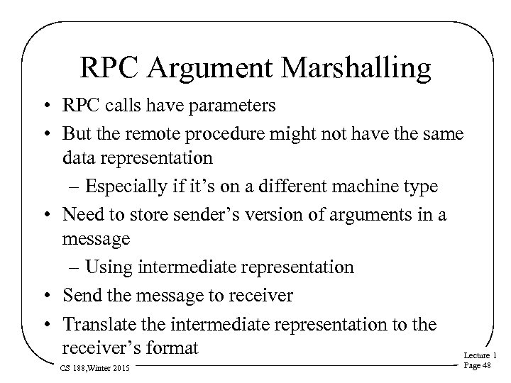 RPC Argument Marshalling • RPC calls have parameters • But the remote procedure might