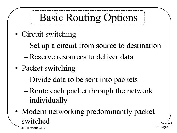 Basic Routing Options • Circuit switching – Set up a circuit from source to