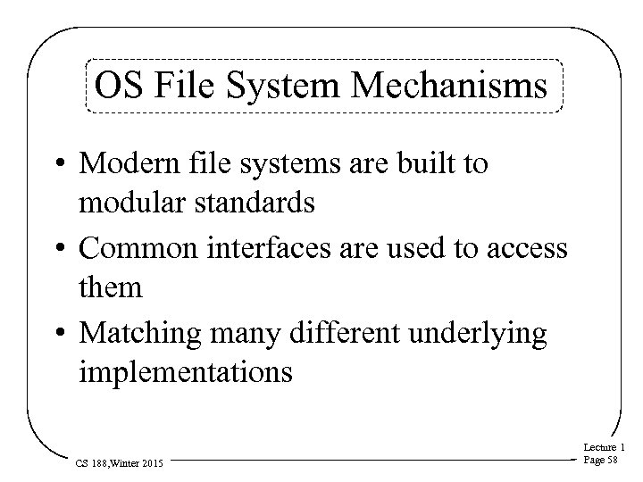 OS File System Mechanisms • Modern file systems are built to modular standards •