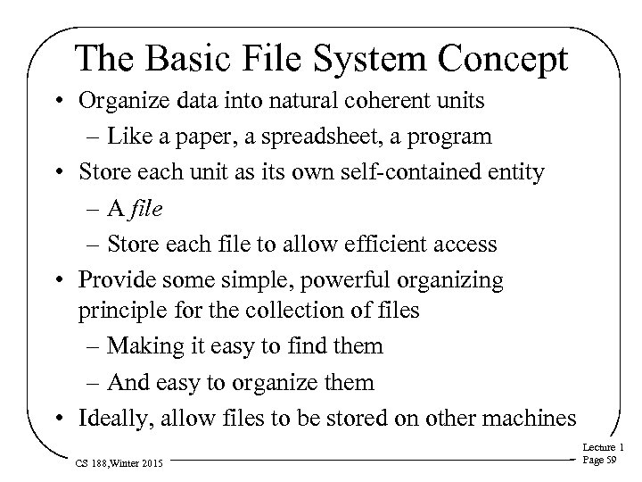 The Basic File System Concept • Organize data into natural coherent units – Like