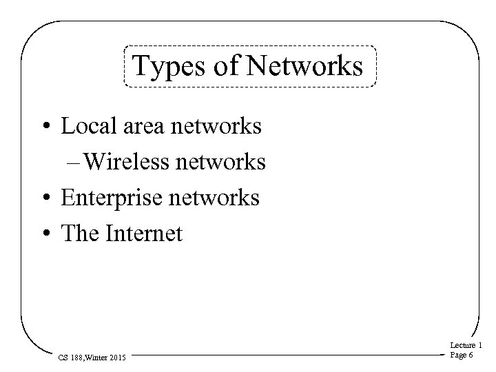 Types of Networks • Local area networks – Wireless networks • Enterprise networks •