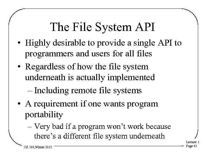 The File System API • Highly desirable to provide a single API to programmers