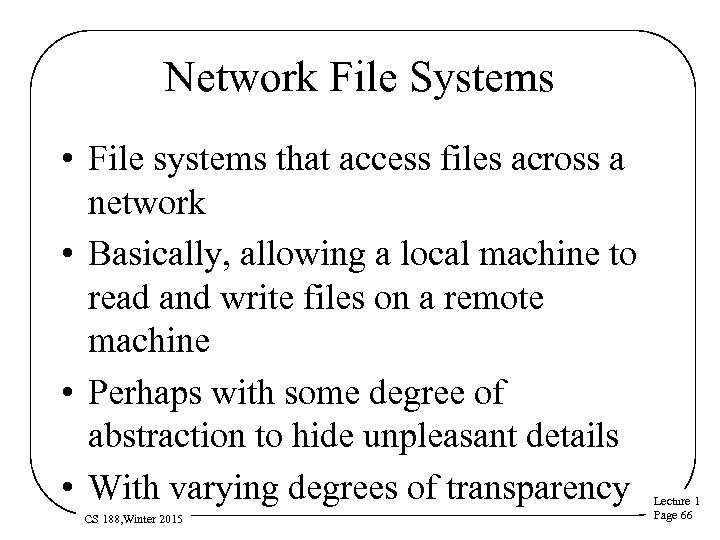 Network File Systems • File systems that access files across a network • Basically,