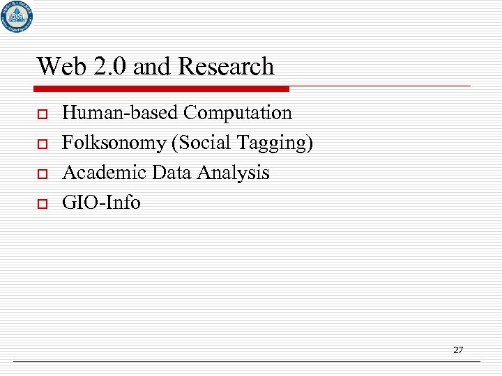 Web 2. 0 and Research o o Human-based Computation Folksonomy (Social Tagging) Academic Data