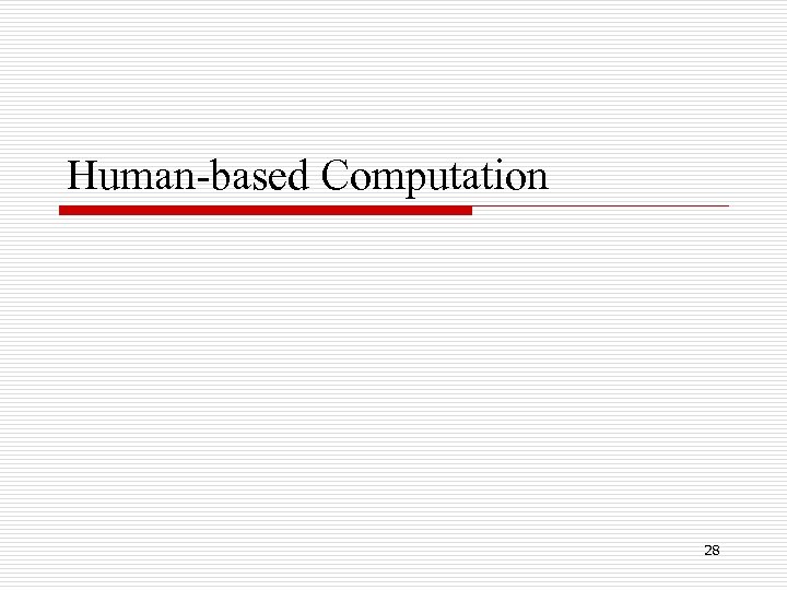 Human-based Computation 28 