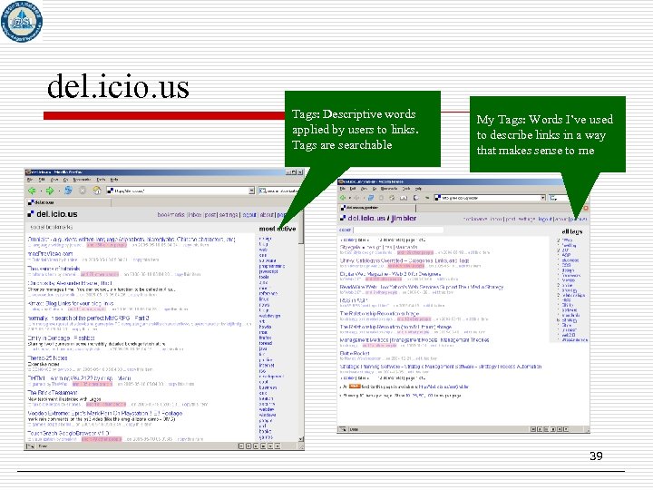 del. icio. us Tags: Descriptive words applied by users to links. Tags are searchable