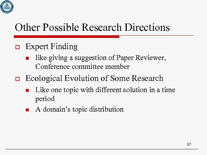 Other Possible Research Directions o Expert Finding n o like giving a suggestion of