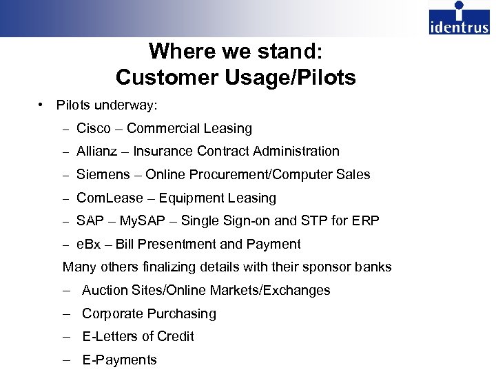 Where we stand: Customer Usage/Pilots • Pilots underway: – Cisco – Commercial Leasing –