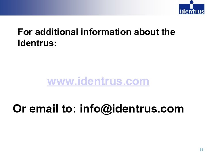 For additional information about the Identrus: www. identrus. com Or email to: info@identrus. com