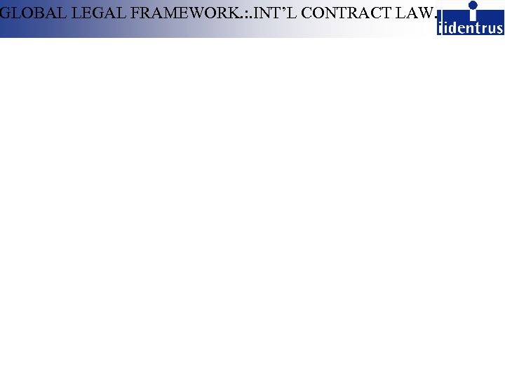 GLOBAL LEGAL FRAMEWORK. : . INT’L CONTRACT LAW. 