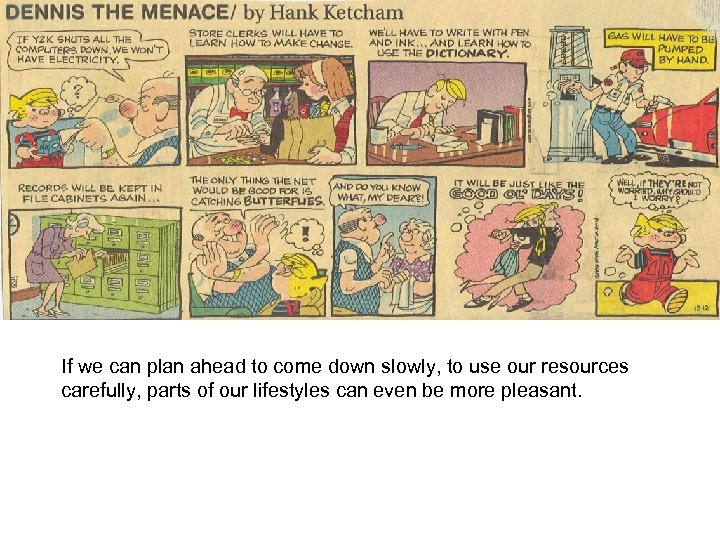 If we can plan ahead to come down slowly, to use our resources carefully,