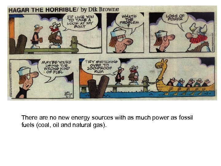 There are no new energy sources with as much power as fossil fuels (coal,
