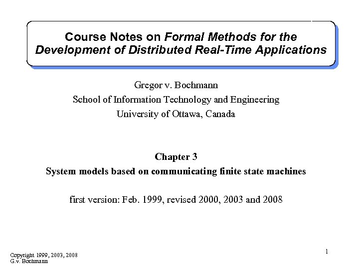 Course Notes on Formal Methods for the Development of Distributed Real-Time Applications Gregor v.