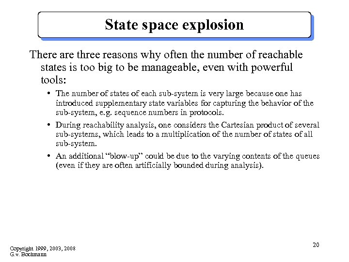 State space explosion There are three reasons why often the number of reachable states