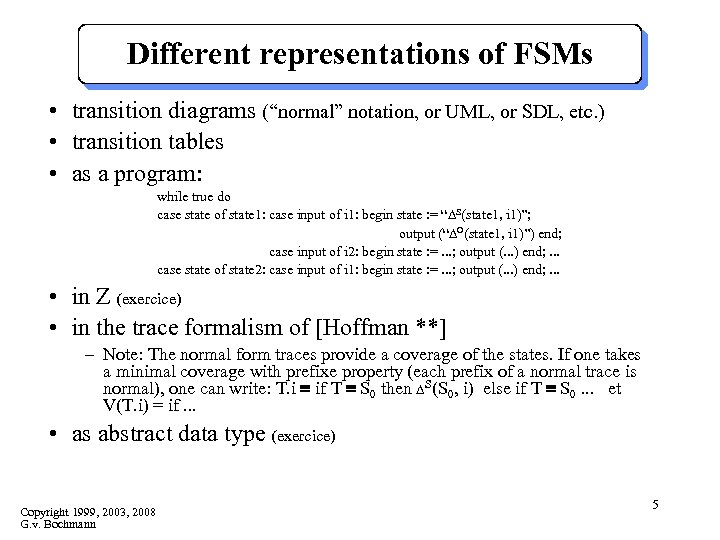 Different representations of FSMs • transition diagrams (“normal” notation, or UML, or SDL, etc.
