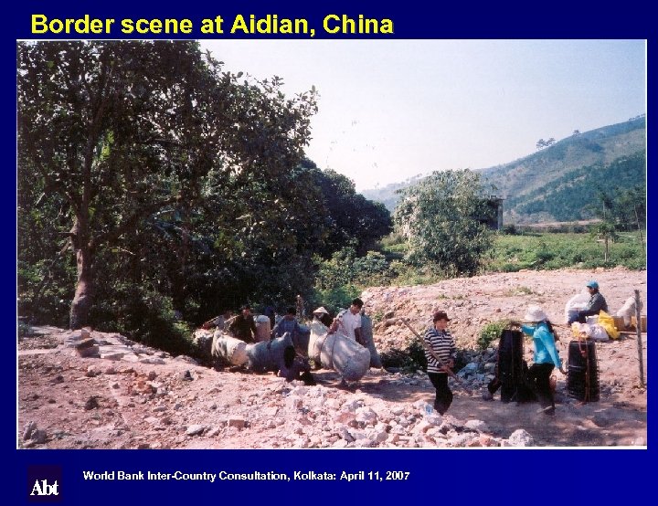 Border scene at Aidian, China World Bank Inter-Country Consultation, Kolkata: April 11, 2007 Kolkata: