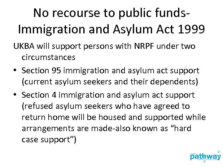 No recourse to public funds. Immigration and Asylum Act 1999 UKBA will support persons
