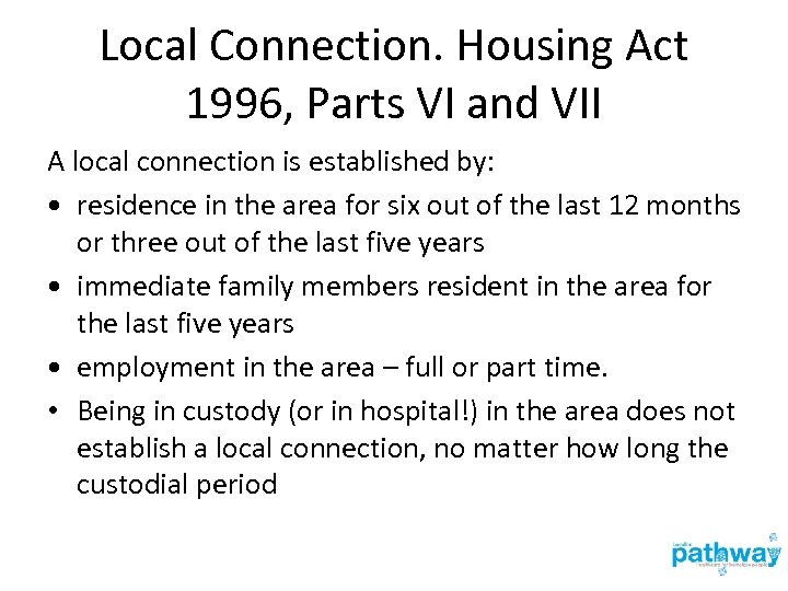 Local Connection. Housing Act 1996, Parts VI and VII A local connection is established